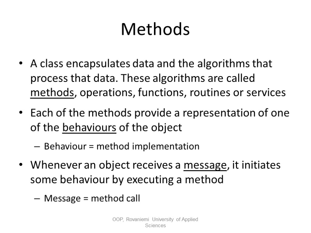 Methods A class encapsulates data and the algorithms that process that data. These algorithms